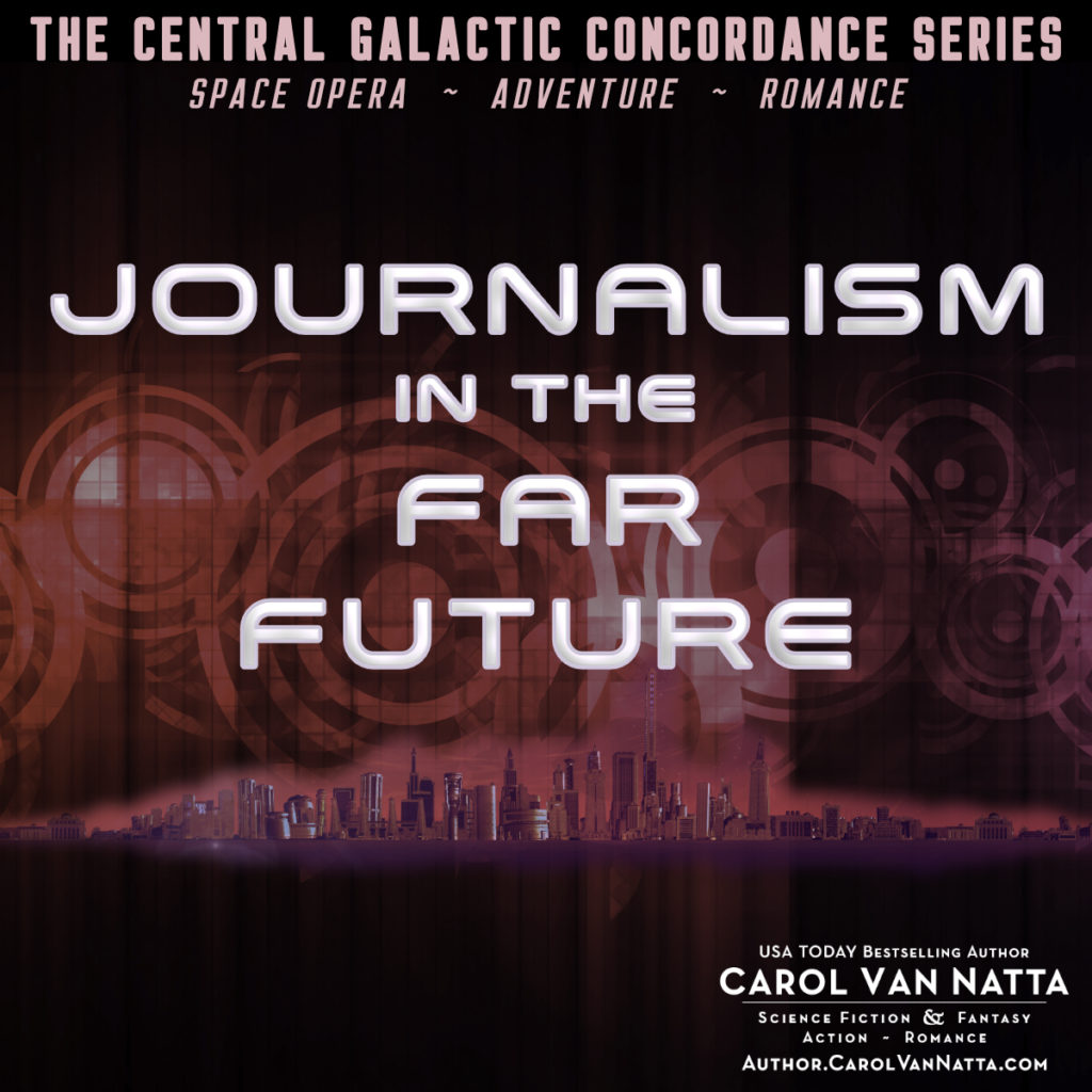 Journalism in the future. Central Galactic Concordance series. Space opera, adventure, romance.